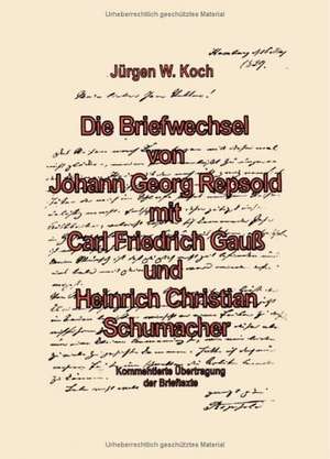 Briefwechsel von Georg Repsold mit Carl F. Gauß und Heinrich C. Schumacher de Jürgen W. Koch