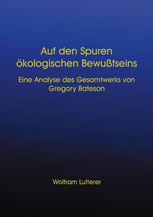 Auf den Spuren ökologischen Bewusstseins de Wolfram Lutterer