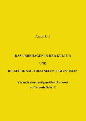 Das Unbehagen in der Kultur und die Suche nach dem neuen Bewußtsein de Anton Uhl