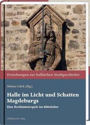 Halle im Licht und Schatten Magdeburgs de Heiner Lück