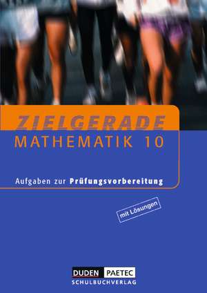 Zielgerade. Mathematik 10. Aufgaben zur Prüfungsvorbereitung. Mit Lösungen de Heidemarie Heinrich