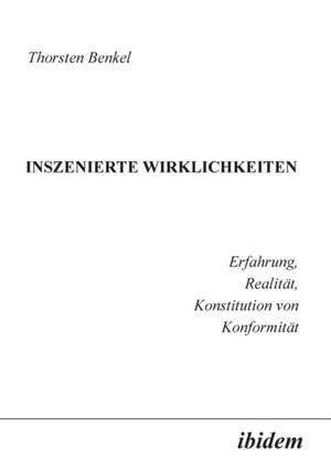 Benkel, T: Inszenierte Wirklichkeiten. Erfahrung, Realität,