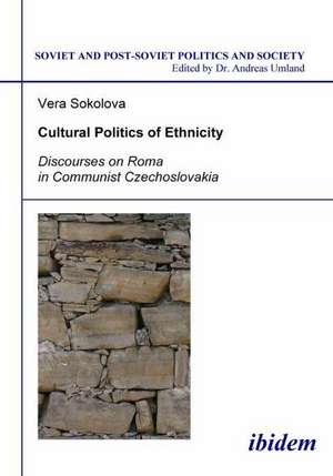 Cultural Politics of Ethnicity. Discourses on Roma in Communist Czechoslovakia de Vera Sokolova