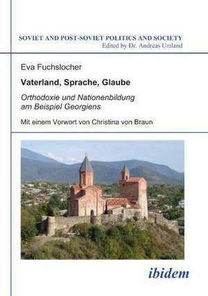 Vaterland, Sprache, Glaube. Orthodoxie und Nationenbildung am Beispiel Georgiens. Mit einem Vorwort von Christina von Braun de Eva Fuchslocher