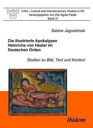 Die illustrierte Apokalypse Heinrichs von Hesler im Deutschen Orden de Sabine Jagodzinski