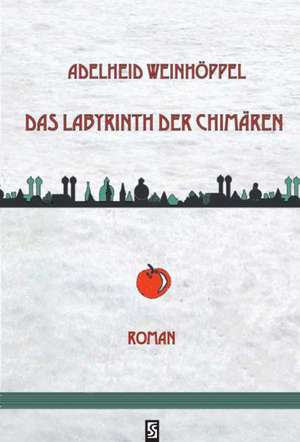 Das Labyrinth der Chimären de Adelheid Weinhöppel