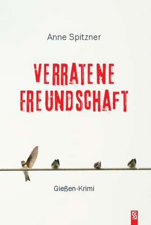 Verratene Freundschaft de Anne Spitzner