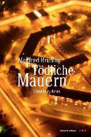 Tödliche Mauern de Manfred Brüning