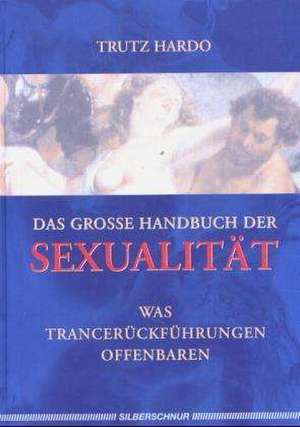 Das grosse Handbuch der Sexualität de Trutz Hardo