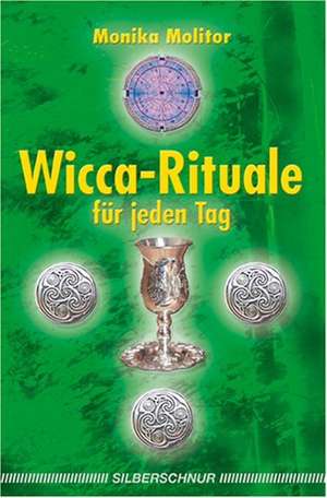 Wicca-Rituale für jeden Tag de Monika Molitor