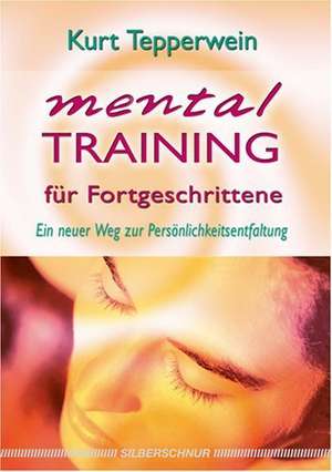 Mentaltraining für Fortgeschrittene de Kurt Tepperwein