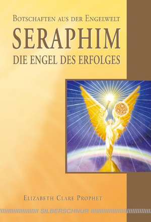 Seraphim - Die Engel des Erfolges de Elisabeth Clare Prophet