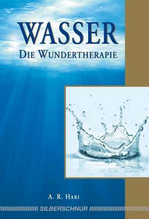 Wasser - Die Wundertherapie de A. R. Hari