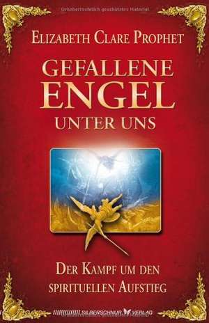 Gefallene Engel - Der Kampf um den spirituellen Aufstieg de Elisabeth Clare Prophet