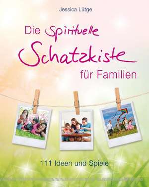 Die spirituelle Schatzkiste für Familien de Jessica Lütge