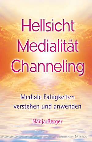 Hellsicht, Medialität, Channeling de Nadja Berger