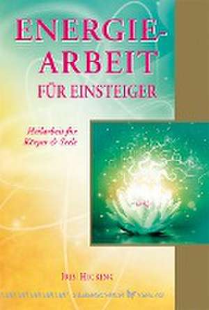 Energiearbeit für Einsteiger de Iris Hicking