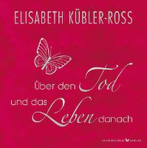 Über den Tod und das Leben danach - Geschenkausgabe de Elisabeth Kübler-Ross