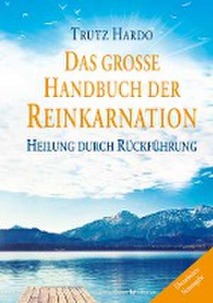 Das große Handbuch der Reinkarnation de Trutz Hardo