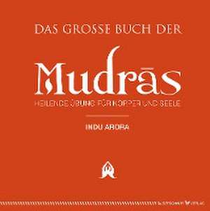 Das große Buch der Mudras de Indu Arora