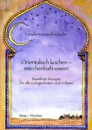 Orientalisch kochen - märchenhaft essen! de Ursula Kanssoh-Gaufer