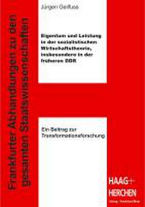 Eigentum und Leistung in der sozialistischen Wirtschaftstheorie, insbesondere in der früheren DDR de Jürgen Geilfuss