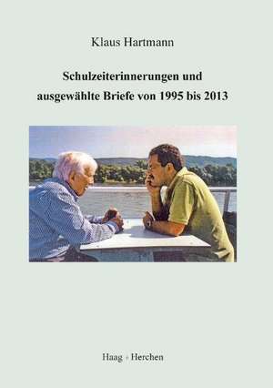 Schulzeiterinnerungen und ausgewählte Briefe von 1995 bis 2013 de Klaus Hartmann