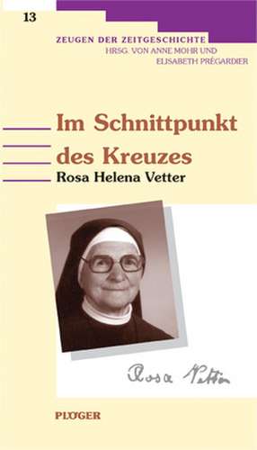 Im Schnittpunkt des Kreuzes: Rosa Helena Vetter (1905-1995) de Elisabeth Prégardier