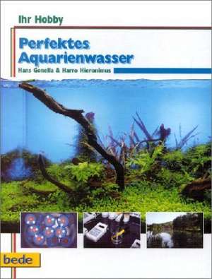 Ihr Hobby Perfektes Aquarienwasser de Hans Gonella