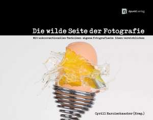 Die wilde Seite der Fotografie de Cyrill Harnischmacher