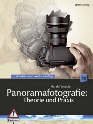 Panoramafotografie: Theorie und Praxis de Harald Woeste