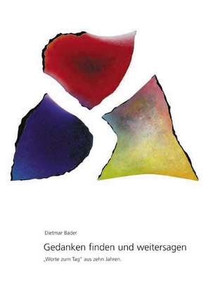 Gedanken finden und weitersagen de Dietmar Bader