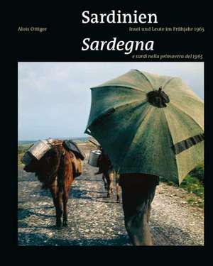 Sardinien. Insel und Leute im Frühjahr 1965 / Sardegna e sardi nella primavera del 1965 de Alberto Capitta