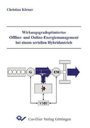 Wirkungsgradoptimiertes Offline- und Online-Energiemanagement bei einem seriellen Hybridantrieb de Christian Körner