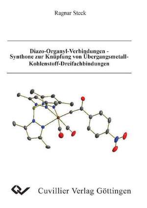 Diazo-Organyl-Verbindungen - Synthone zur Knüpfung von Übergangsmetall-Kohlenstoff-Dreifachbindungen de Ragnar Steck