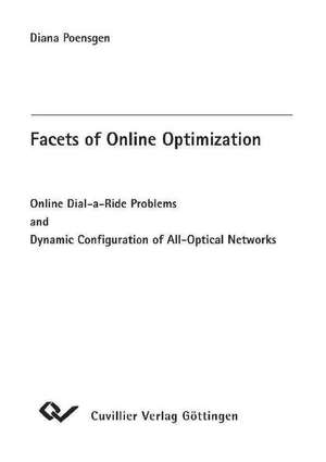 Facets of Online Optimization - Online Dial-a-Ride Problems and Dynamic Configurration of All-Optical Networks de Diana Poensgen