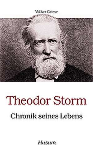 Theodor Storm. Chronik seines Lebens de Volker Griese