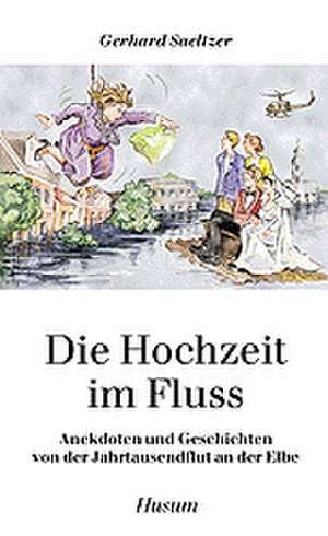 Die Hochzeit im Fluss de Gerhard Saeltzer