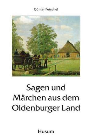 Sagen und Märchen aus dem Oldenburger Land de Günter Petschel