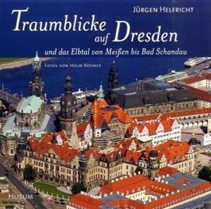 Traumblicke auf Dresden de Jürgen Helfricht