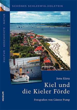 Kiel und die Kieler Förde de Jutta Kürtz