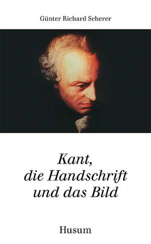 Kant, die Handschrift und das Bild de Günter Richard Scherer