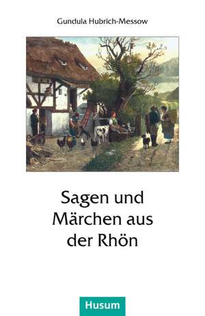 Sagen und Märchen aus der Rhön de Gundula Hubrich-Messow