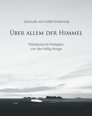 Über allem der Himmel de Gertrude von Holdt-Schermuly