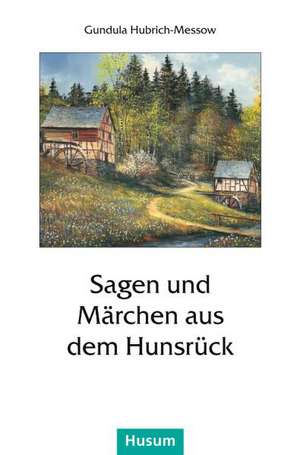 Sagen und Märchen aus dem Hunsrück de Gundula Hubrich-Messow