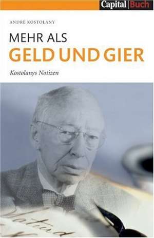 Mehr als Geld und Gier de Andre Kostolany