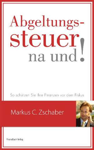 Abgeltungssteuer - na und! de Markus C. Zschaber