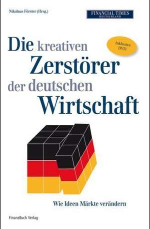 Die kreativen Zerstörer der deutschen Wirtschaft de Nikolaus Förster