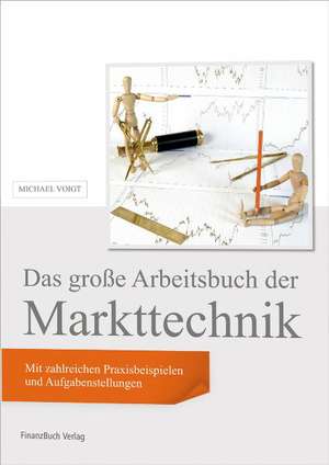 Das große Arbeitsbuch der Markttechnik de Michael Voigt