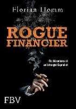 Rogue Financier de Florian Homm